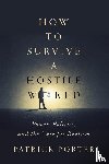 Porter, Patrick - How to Survive a Hostile World