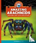 Ipcizade, Catherine - Amazing Arachnids: Spiders and Their Relatives