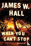 Hall, James W. - When You Can't Stop