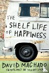 Machado, David - The Shelf Life of Happiness