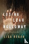 Regan, Lisa - Losing Leah Holloway