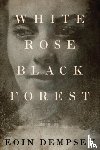 Dempsey, Eoin - White Rose, Black Forest