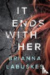 Labuskes, Brianna - It Ends With Her