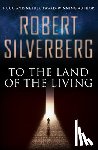 Silverberg, Robert - To the Land of the Living