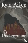 Aiken, Joan - Is Underground
