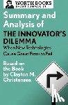 Worth Books - Summary and Analysis of The Innovator's Dilemma: When New Technologies Cause Great Firms to Fail
