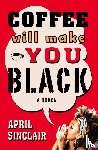 Sinclair, April - Coffee Will Make You Black
