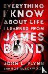 Flynn, John L., Blackwood, Bob - Everything I Know About Life I Learned From James Bond
