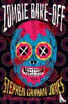 Jones, Stephen Graham - Zombie Bake-Off
