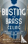 Blake, Fanchon - Busting the Brass Ceiling: How a Heroic Female Cop Changed the Face of Policing