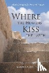 Ingber, Rabbi Karmi - Where the Heavens Kiss the Earth: Mystical Insights for Personal Growth