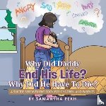 Pekh, Samantha - Why Did Daddy End His Life? Why Did He Have To Die?
