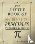 Solomon, Robert - The Little Book of Mathematical Principles, Theories & Things