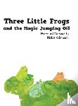 Adamson, Nickie - Three Little Frogs and the Magic Jumping Oil
