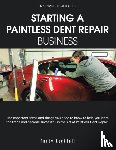 Lockdall, Randy - A Complete Guide to Starting a Paintless Dent Repair Business