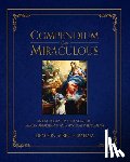 Graham, Albert E. - Compendium of the Miraculous: An Encyclopedia of Revelation, Marian Apparitions, and Mystical Phenomena