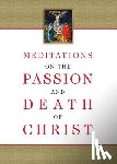 Compiled from the Works of Fr Ignatius o - Meditations on the Passion and Death of Christ