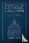 Schreck, Alan - The Essential Catholic Catechism: A Readable, Comprehensive Catechism of the Catholic Faith