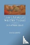 Gioia, Dana - The Catholic Writer Today: And Other Essays