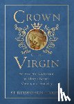 Of Toledo, St Ildephonsus - Crown of the Virgin: An Ancient Meditation on Mary's Beauty, Virtue, and Sanctity