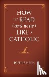 Hren, Joshua - How to Read (and Write) Like a Catholic