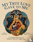 Warner, Katie - My True Love Gave to Me: A Children's Catechism for the Twelve Days of Christmas