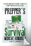 Morris, Timothy S. - Prepper's Survival Medicine Handbook: Prepper's SuThe Ultimate Prepper's Guide to Preparing Emergency First Aid and Survival Medicine for you and your