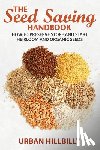 Hillbilly, Urban - The Seed Saving Handbook: How to Preserve Store And Start Heirloom And Organic Seeds