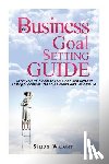Wright, Simon - The Business Goal Setting Guide: 13 Easy Steps To Help You Set Goals And Achieve Lasting Success In Both Your Careers And Personal Life