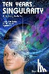 Goertzel, Ben - Ten Years To the Singularity If We Really Really Try: ... and other Essays on AGI and its Implications