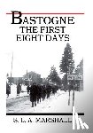 Center of Military History United States - Bastogne the Story of the First Eight Days: In Which the 101st Airborne Division Was Closed within the Ring of German Forces