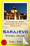 Kaye, Rebecca - Sarajevo Travel Guide: Sightseeing, Hotel, Restaurant & Shopping Highlights
