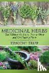 Tripp, Timothy - Medicinal Herbs: The Ultimate Guide on How to Grow and Use Healing Herbs