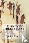 Young, Egerton R. - Algonquin Indian Tales