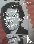 Dawson, Paul - My Ted Bundy Interviews Raw!: ICONIC CAMPUS KILLER MURDER SCENES and PRISON INTERVIEWS!