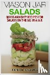 Brooks, Amber - Mason Jar Salads: Quick and Easy Recipes for Salads on the Go, in a Jar