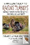 Davidson, John - A Beginner's Guide to raising Turkeys - Raising Turkeys in Your Backyard for Ple