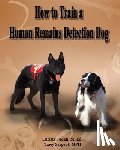 Sargent Mph, Tracy C. - How to Train a Human Remains Detection Dog