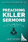 Sebring, Lane - Preaching Killer Sermons: How to Create and Deliver Messages that Captivate and Inspire