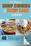 Goodrich, Katey - The Ultimate Dump Dinners & Dump Cake Cookbook: 40 Delicious, Quick & Easy Dump Dinner & Dump Cake Recipes