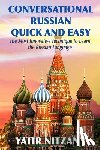Nitzany, Yatir - Conversational Russian Quick and Easy: The Most Innovative Technique to Learn the Russian Language