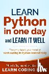 Chan, Jamie - Learn Python in One Day and Learn It Well: Python for Beginners with Hands-on Project. The only book you need to start coding in Python immediately
