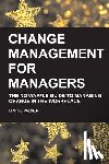 Palmer, Louise - Change Management for Managers: The No Waffle Guide To Managing Change In The Workplace