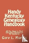 Morris, Gary L. - Handy Kentucky Genealogy Handbook: All You Need to Find Genealogy Resources for Kentucky