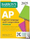 Barron's Educational Series, Ehrenhaft, George, Schanhals, Michael - AP English Language and Composition Premium, 2025: Prep Book with 8 Practice Tests + Comprehensive Review + Online Practice