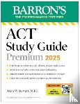 Barron's Educational Series, Stewart, Brian - ACT Study Guide Premium, 2025: 6 Practice Tests + Comprehensive Review + Online Practice