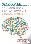 White - Ready-to-Go Instructional Strategies That Build Collaboration, Communication, and Critical Thinking