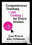 Krauss - Computational Thinking and Coding for Every Student: The Teacher s Getting-Started Guide