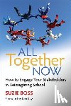 Boss - All Together Now: How to Engage Your Stakeholders in Reimagining School