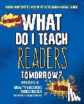 Goldberg - What Do I Teach Readers Tomorrow? Fiction, Grades 3-8: Your Moment-to-Moment Decision-Making Guide